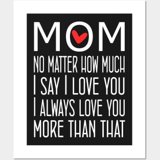 I Love You Mom More than that - gift for mom Posters and Art